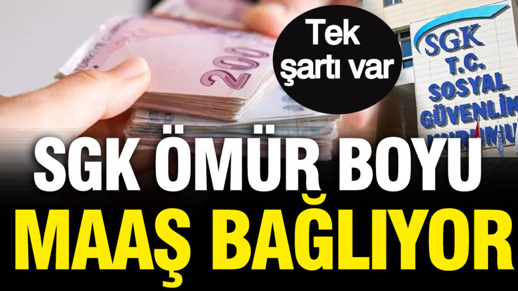 SGK ömür boyu maaş bağlıyor: Tek şartı var